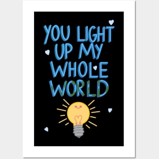 You light up my whole world Posters and Art